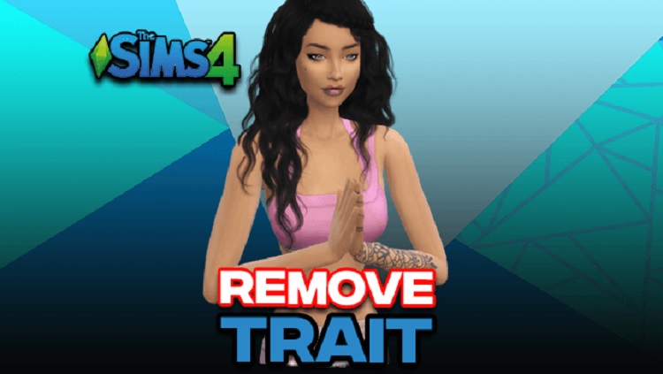 Sims 4 Remove Traits & Cheat List (Updated) 2024