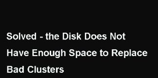 Ways To Fix "The Disk Does Not Have Enough Space To Replace Bad Clusters" Issue
