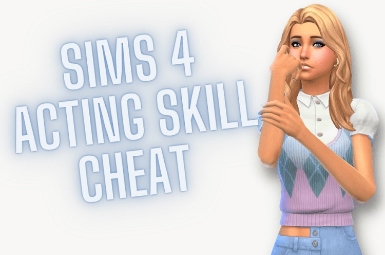 How Do You Cheat Acting Skill in Sims 4?
