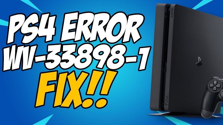How can you fix PS4 error WV-33898-1?